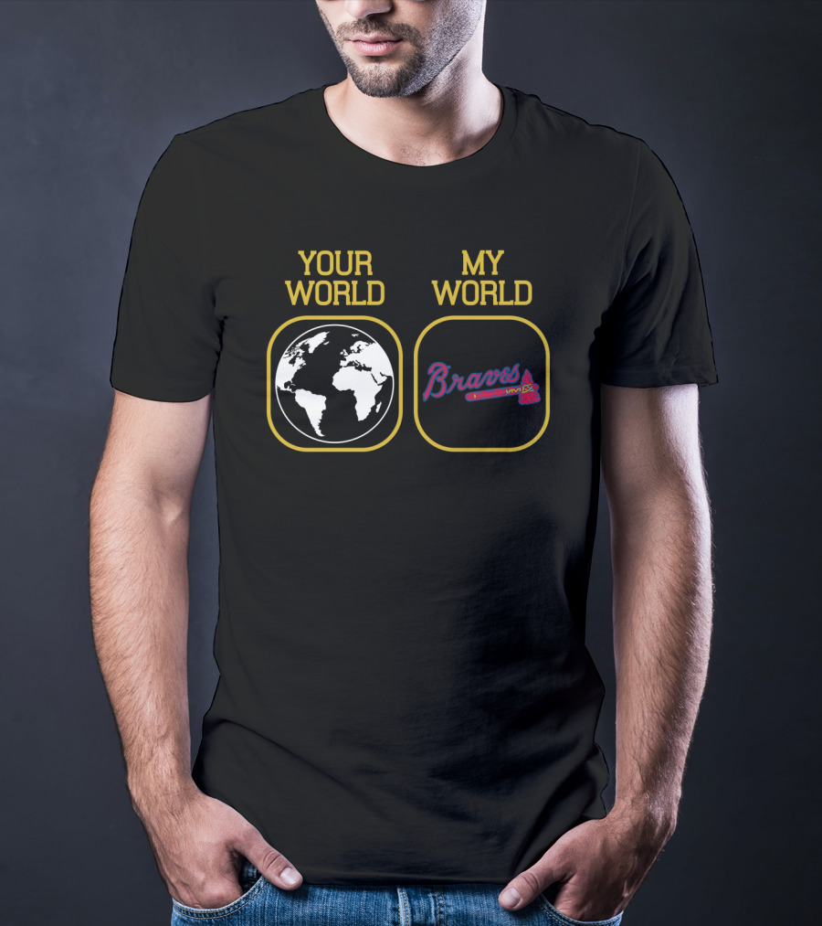 Your World My World Braves T-Shirt