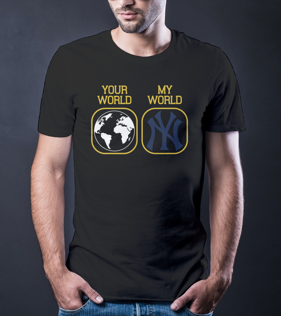 Your World My World Yankees T-Shirt
