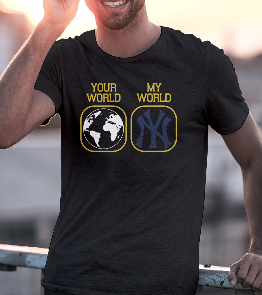 Your World My World Yankees T-Shirt