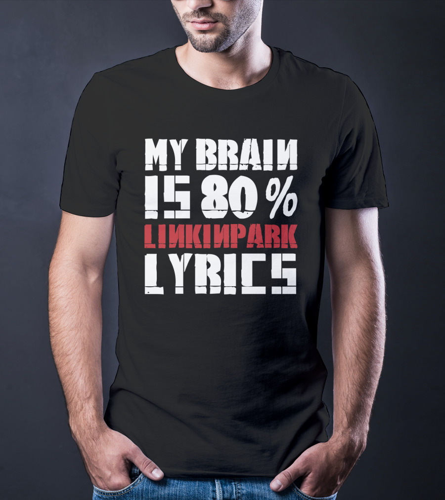 Rock Band Linkin Park My Brain Is 80 Percent Linkin Park Lyrics T-Shirt