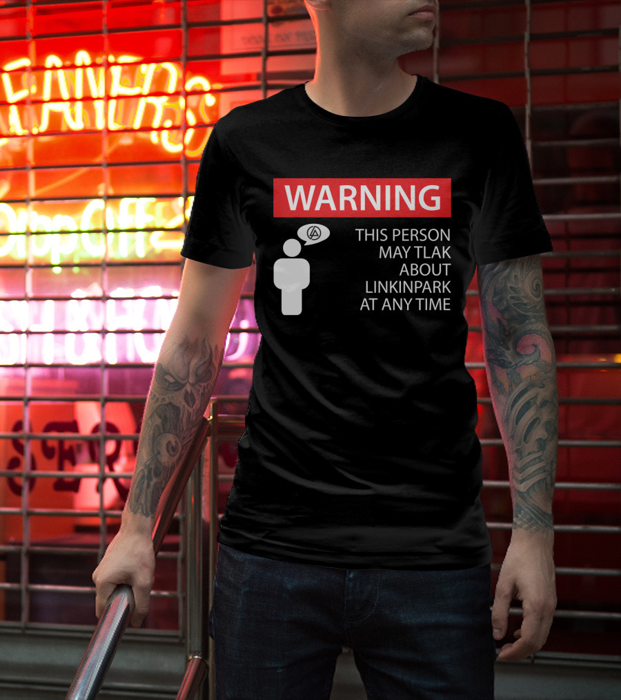 Warning This Person May Talk About Linkin Park At Any Time T-Shirt