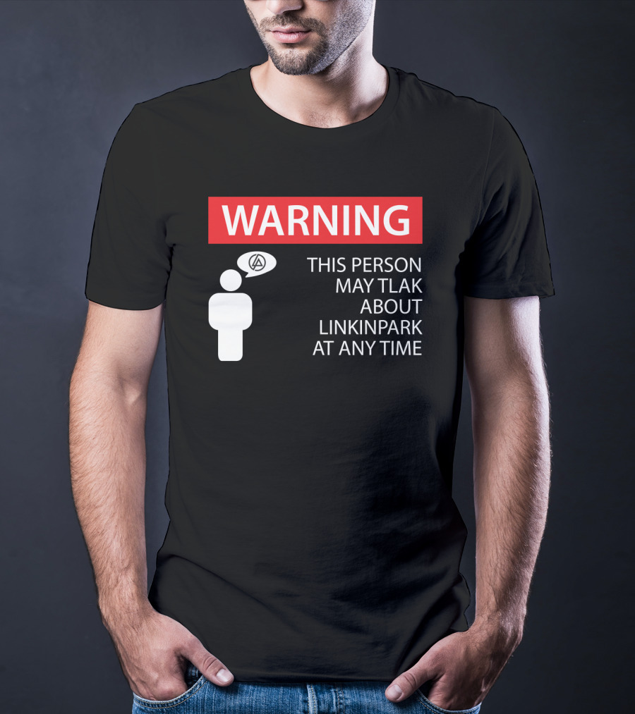 Warning This Person May Talk About Linkin Park At Any Time T-Shirt