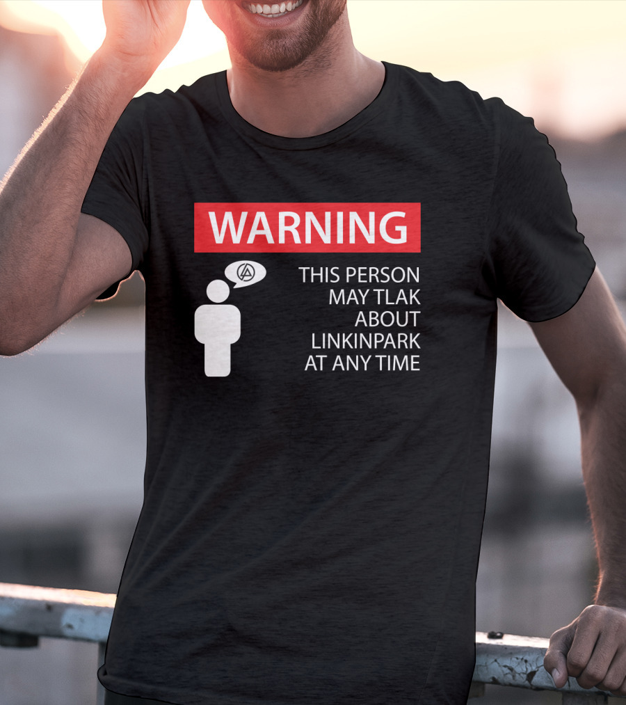 Warning This Person May Talk About Linkin Park At Any Time T-Shirt