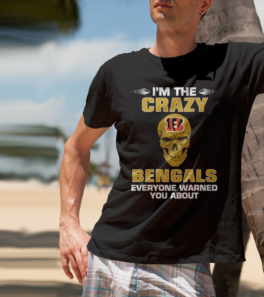 I'm The Crazy Bengals Everyone Warned You About T-Shirt
