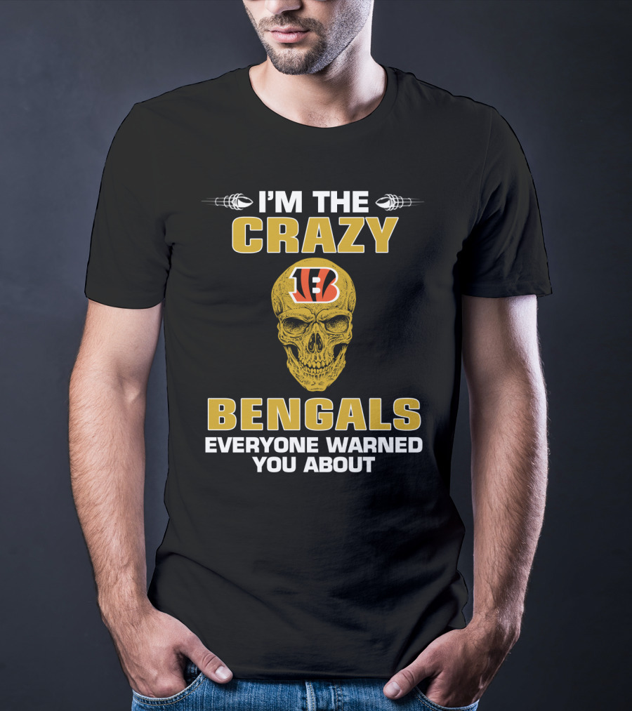 I'm The Crazy Bengals Everyone Warned You About T-Shirt