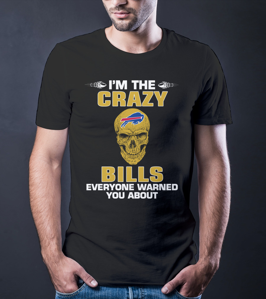 I'm The Crazy Bills Everyone Warned You About Buffalo Bills T-Shirt