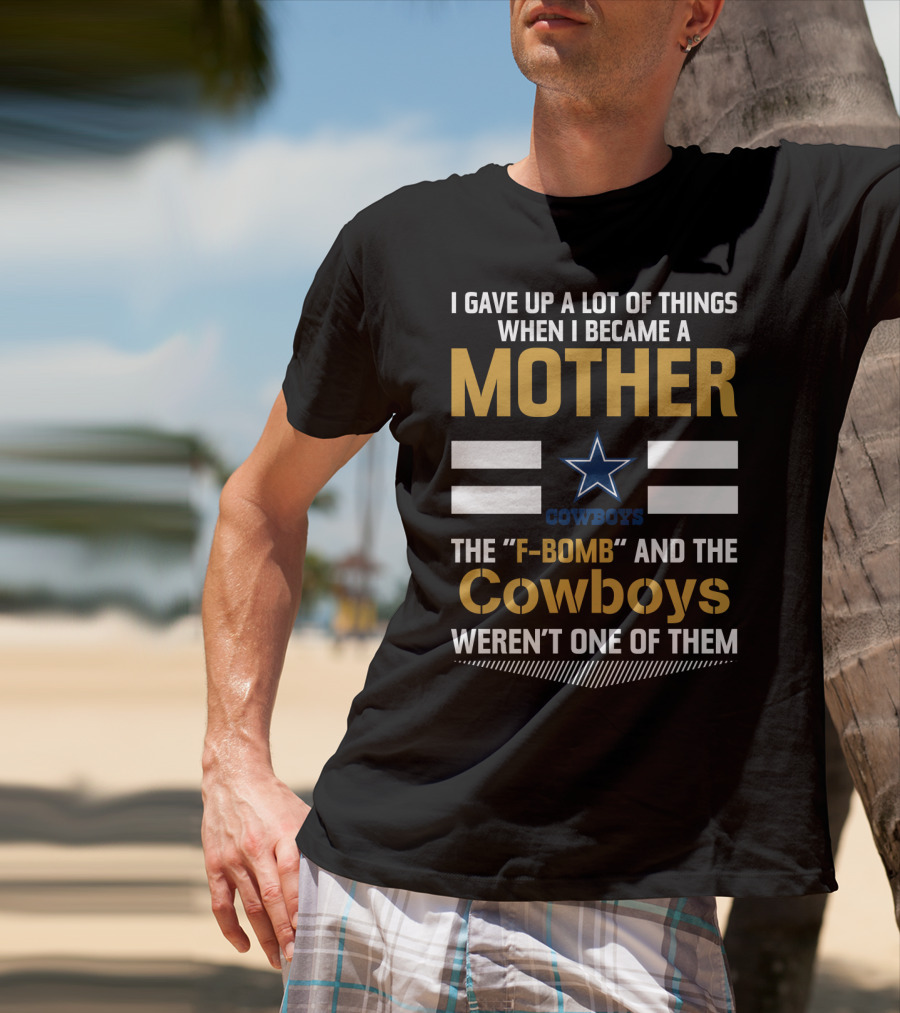 I Gave Up A Lot Of Things When I Became A Mother Cowboys Weren't One Of Them T-Shirt