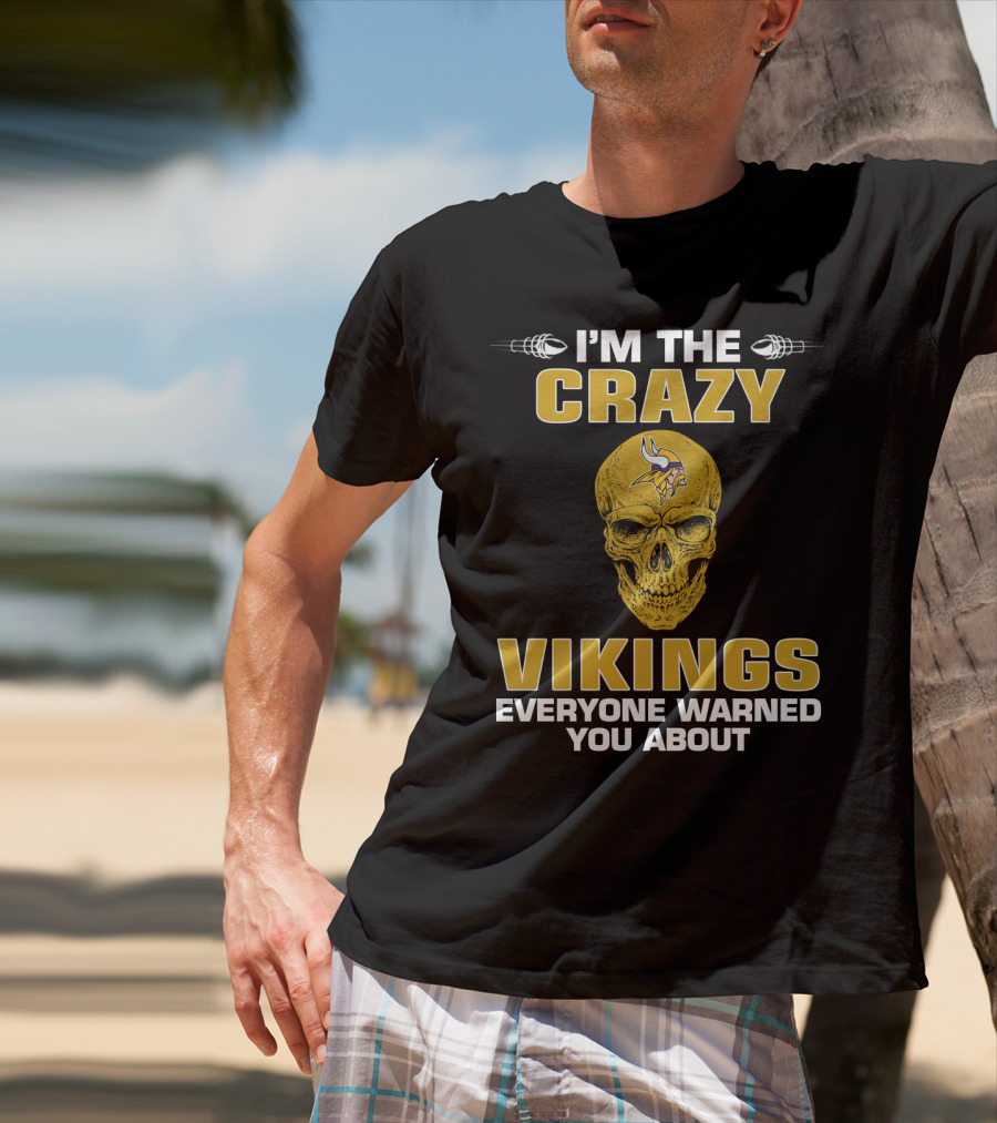I'm The Crazy Vikings Everyone Warned You About Minnesota Vikings T-Shirt