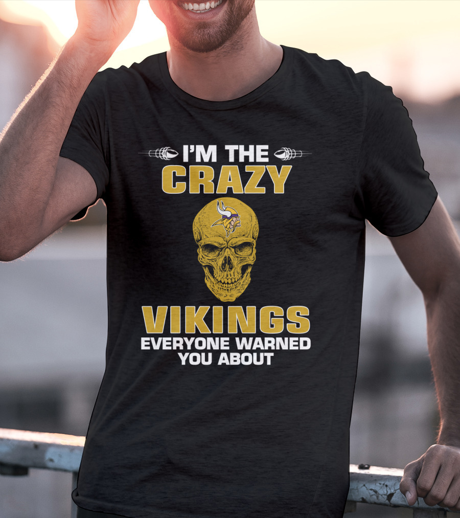 I'm The Crazy Vikings Everyone Warned You About Minnesota Vikings T-Shirt