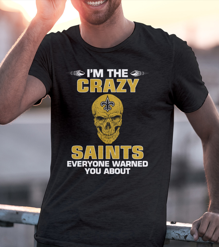 I'm The Crazy Saints Everyone Warned You About T-Shirt