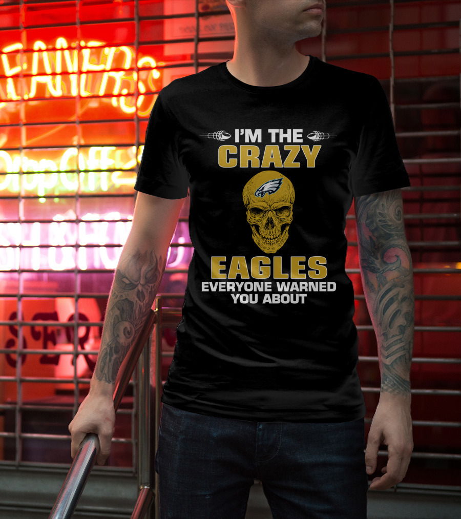 I'm The Crazy Eagles Everyone Warned You About T-Shirt