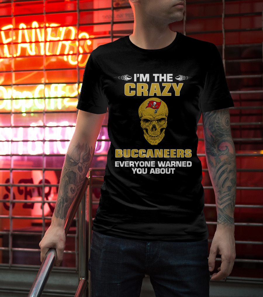 Tampa Bay Buccaneers I'm The Crazy Buccaneers Everyone Warned You About T-Shirt