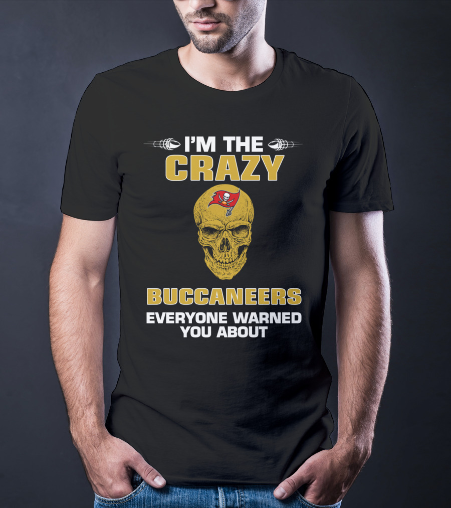 Tampa Bay Buccaneers I'm The Crazy Buccaneers Everyone Warned You About T-Shirt