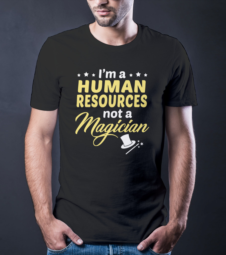 I'm A Human Resources Not A Magician T-Shirt