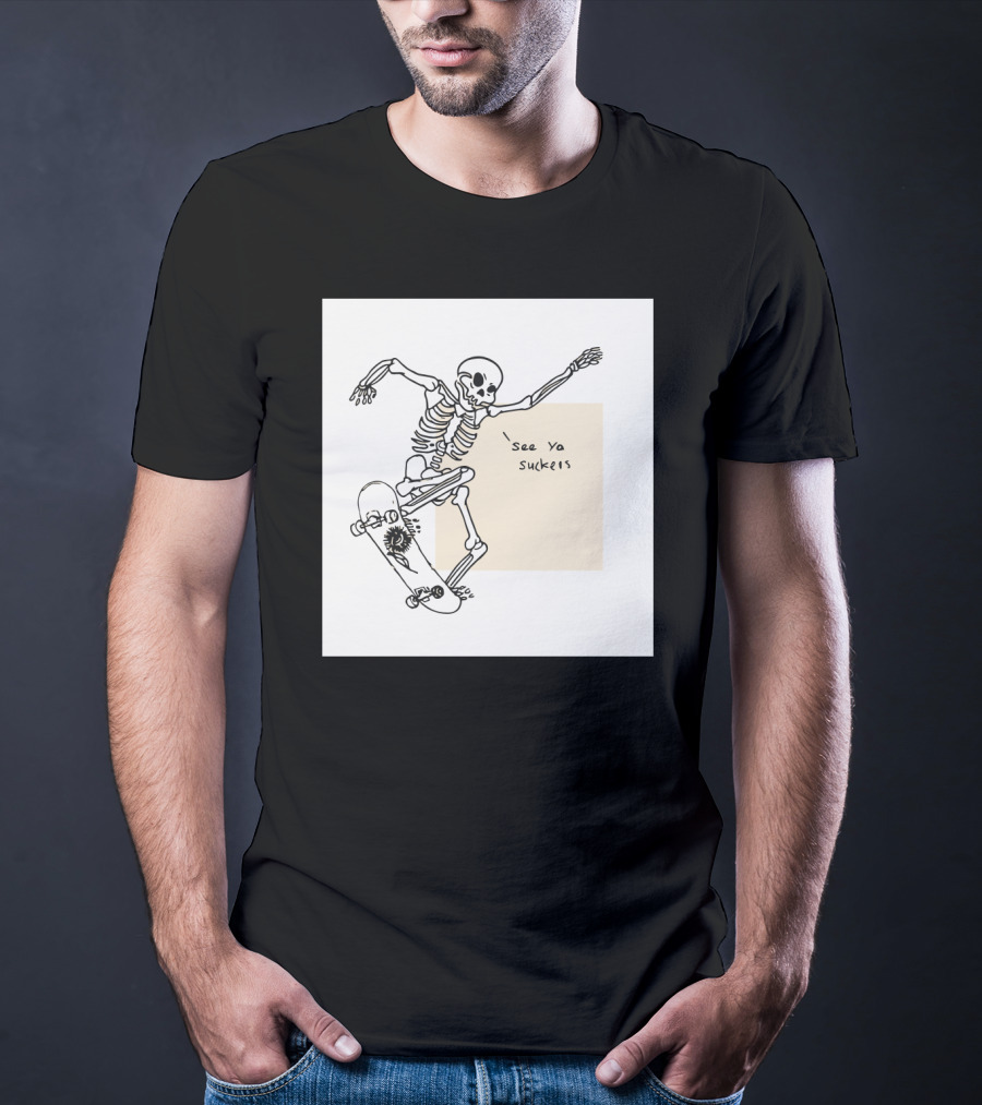 See Ya Suckers Skeleton Skateboarding Life T-Shirt