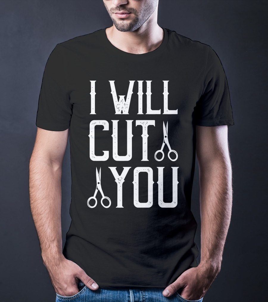 I Will Cut You Funny Barber Scissors T-Shirt