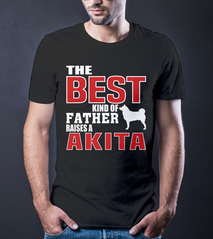 The Best Kind Of Father Raises A Akita T-Shirt