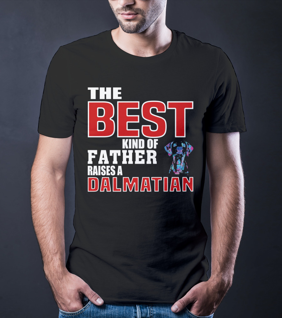 The Best Kind Of Father Raises A Dalmatian T-Shirt