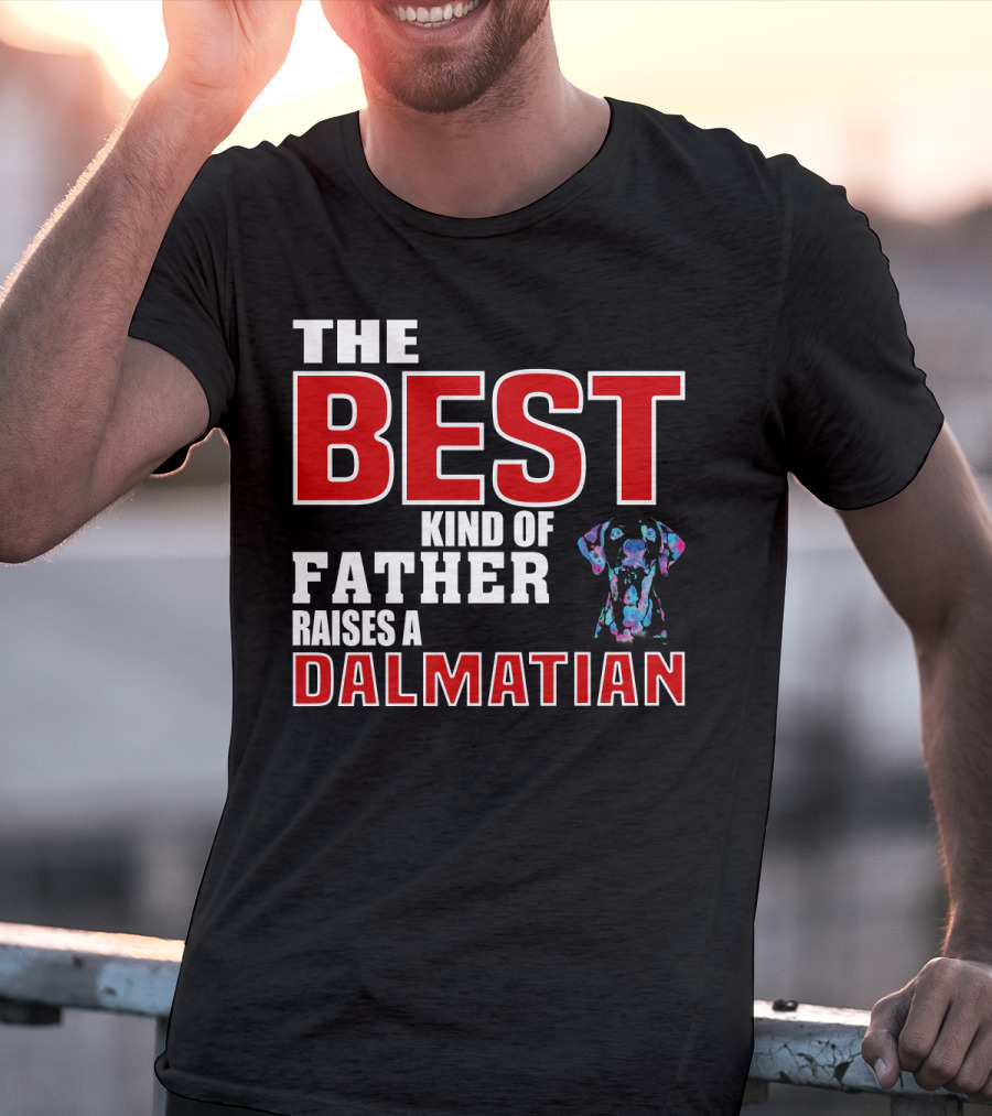 The Best Kind Of Father Raises A Dalmatian T-Shirt