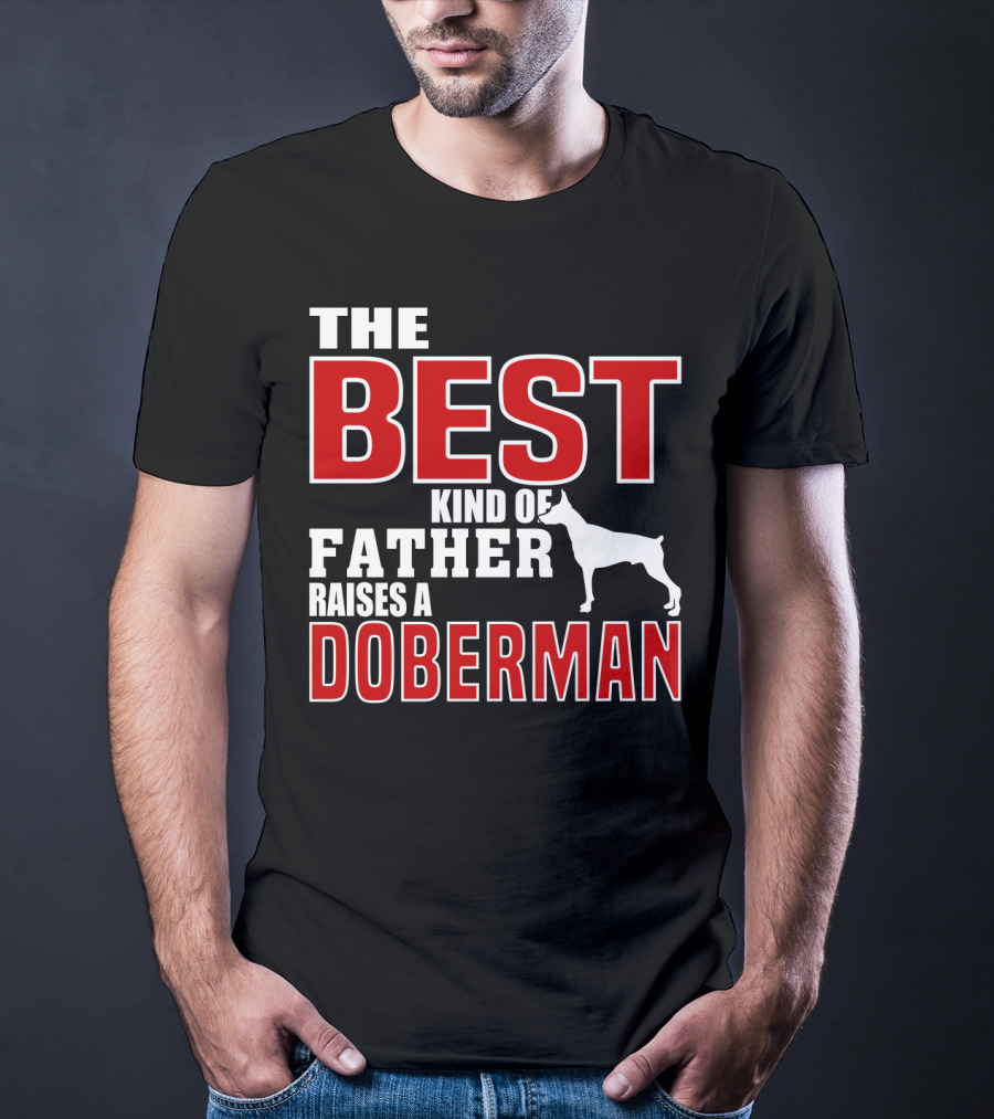 The Best Kind Of Father Raises A Doberman T-Shirt