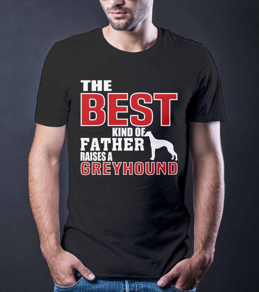 The Best Kind Of Father Raises A Greyhound T-Shirt
