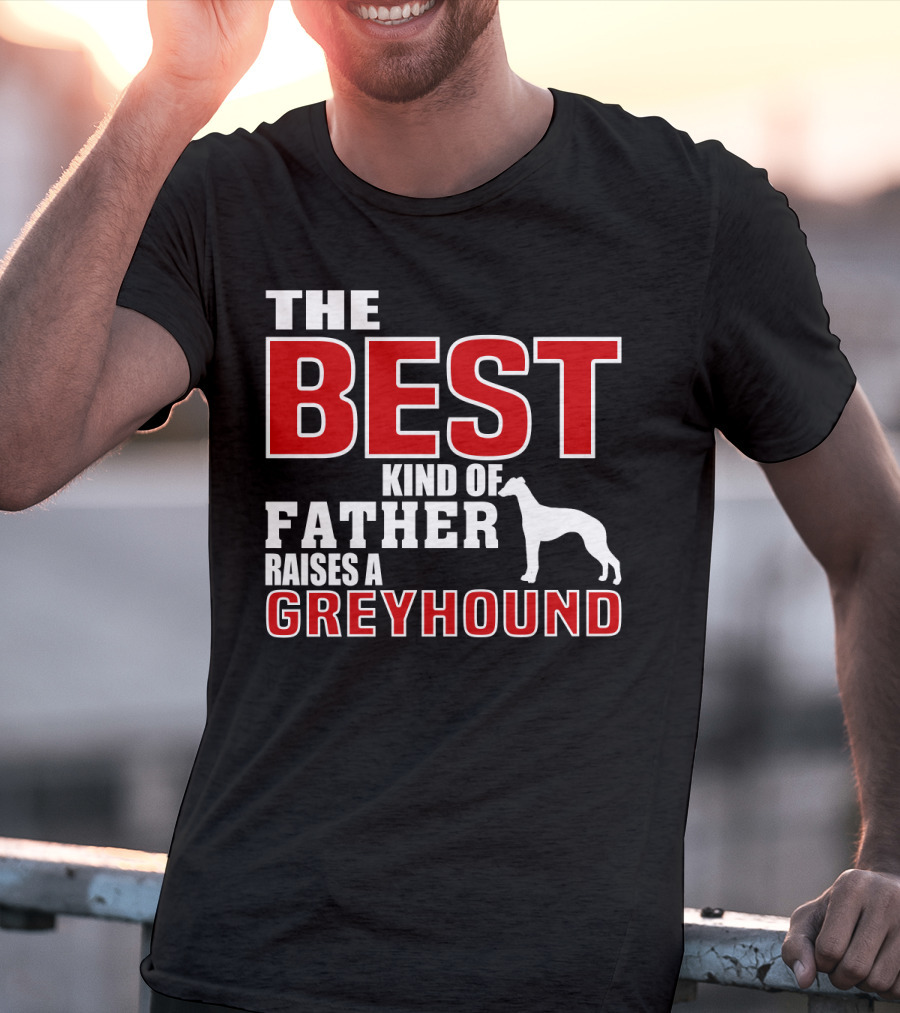 The Best Kind Of Father Raises A Greyhound T-Shirt