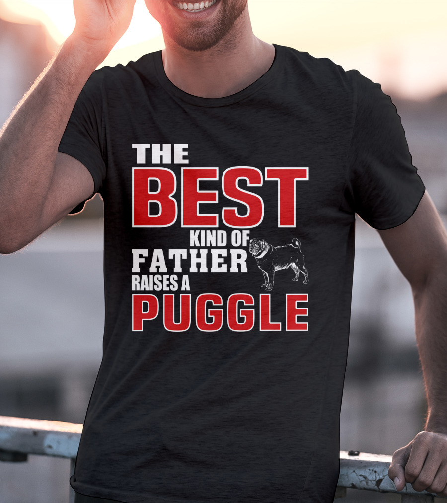 The Best Kind Of Father Raises A Puggle T-Shirt