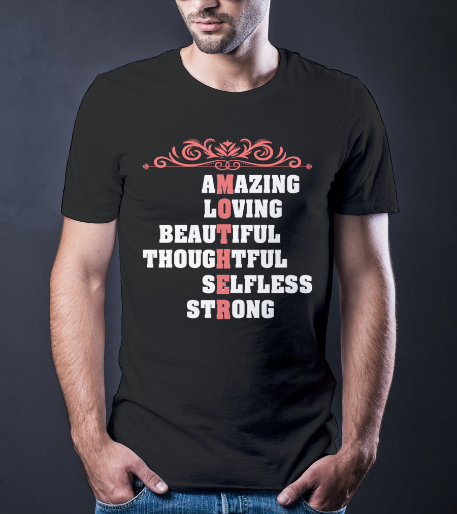 Amazing Loving Beautiful Thoughtful Selfless Strong Mother T-Shirt