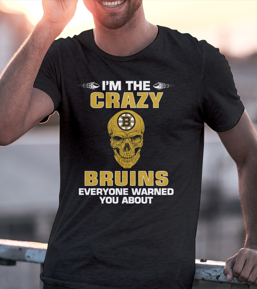 I'm The Crazy Bruins Everyone Warned You About T-Shirt
