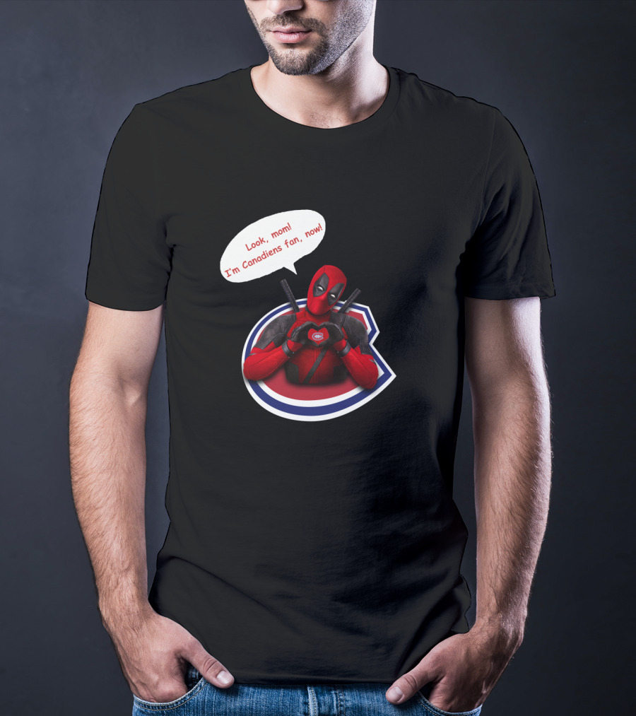 Deadpool Look Mom I'm Canadiens Fan Now T-Shirt