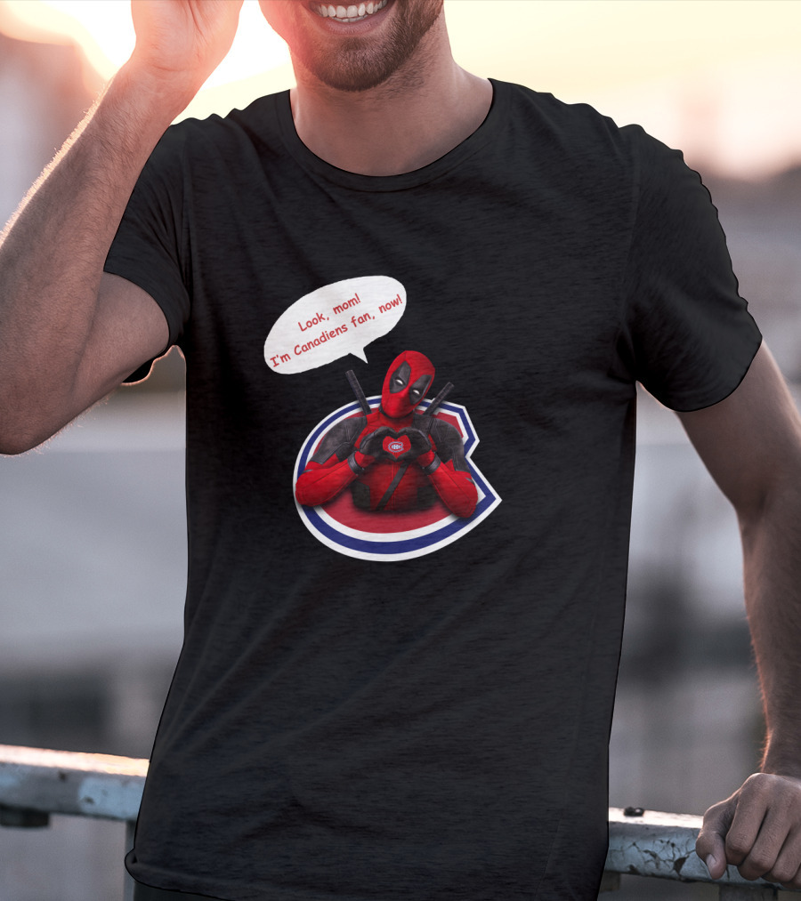 Deadpool Look Mom I'm Canadiens Fan Now T-Shirt