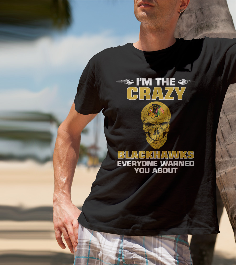 I'm The Crazy Blackhawks Everyone Warned You About T-Shirt