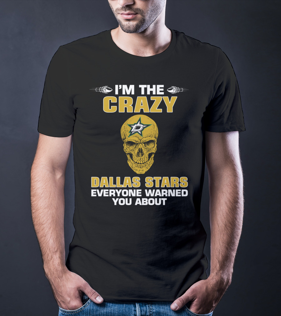 I'm The Crazy Dallas Stars Everyone Warned You About T-Shirt