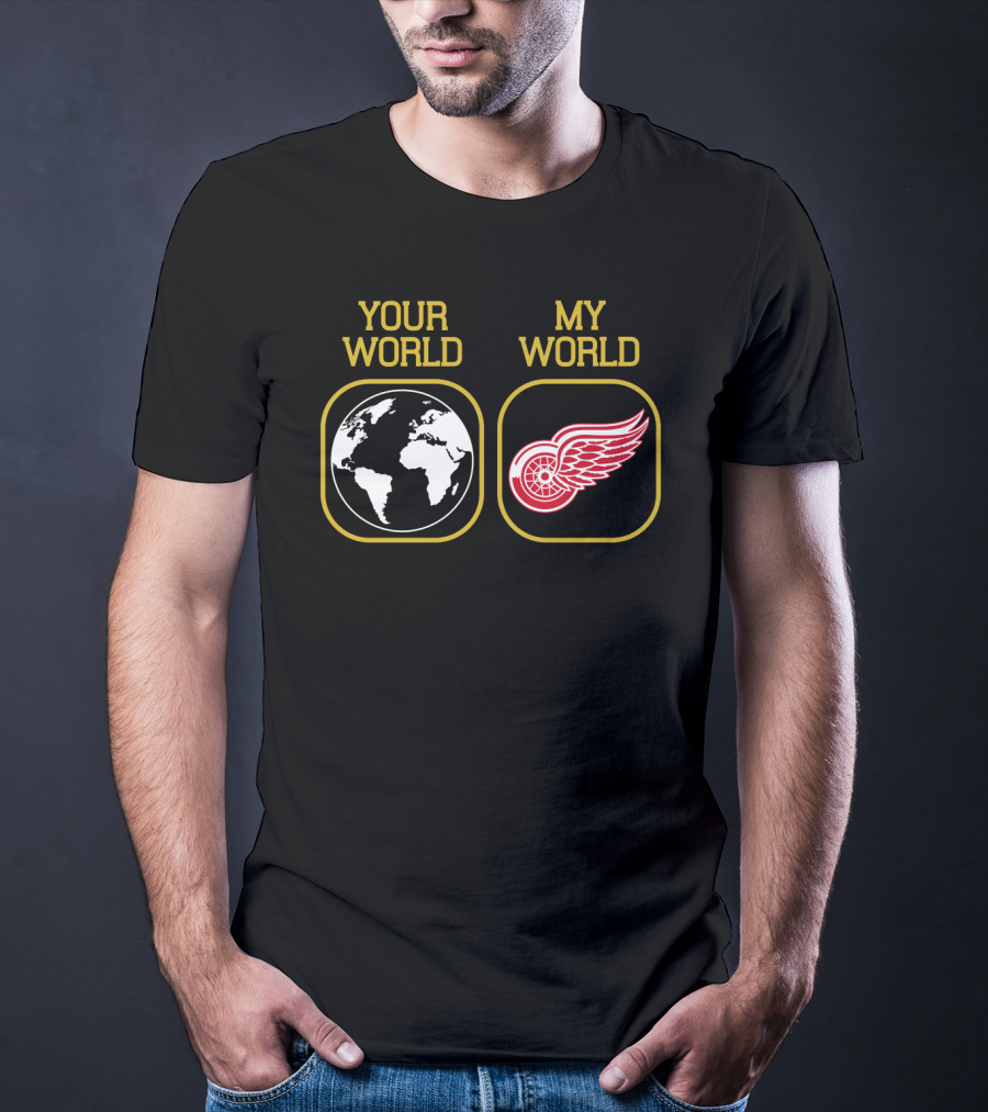 Your World My World Detroit Red Wings T-Shirt