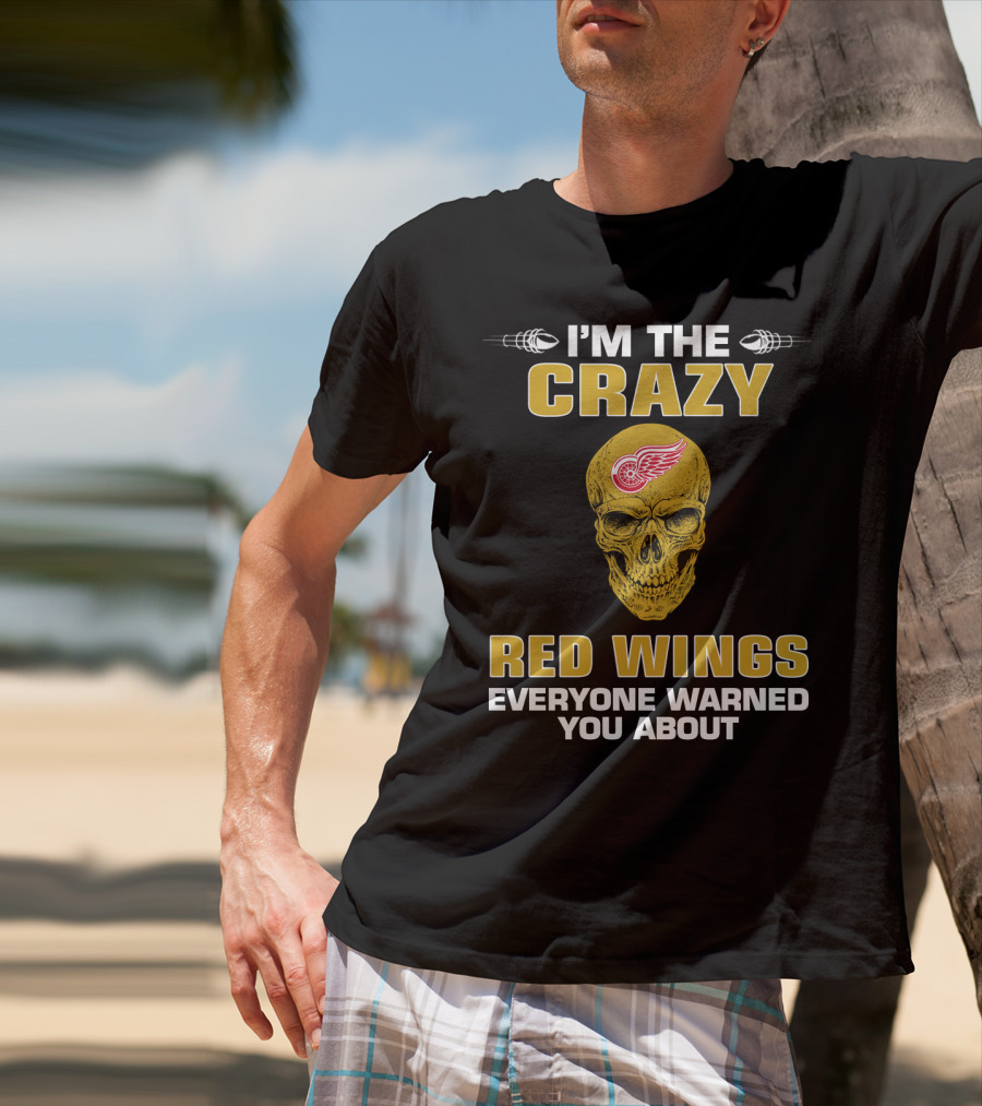 I'm The Crazy Red Wings Everyone Warned You About T-Shirt