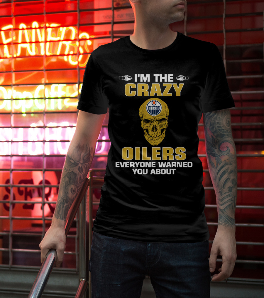 I'm The Crazy Oilers Everyone Warned You About Skull T-Shirt