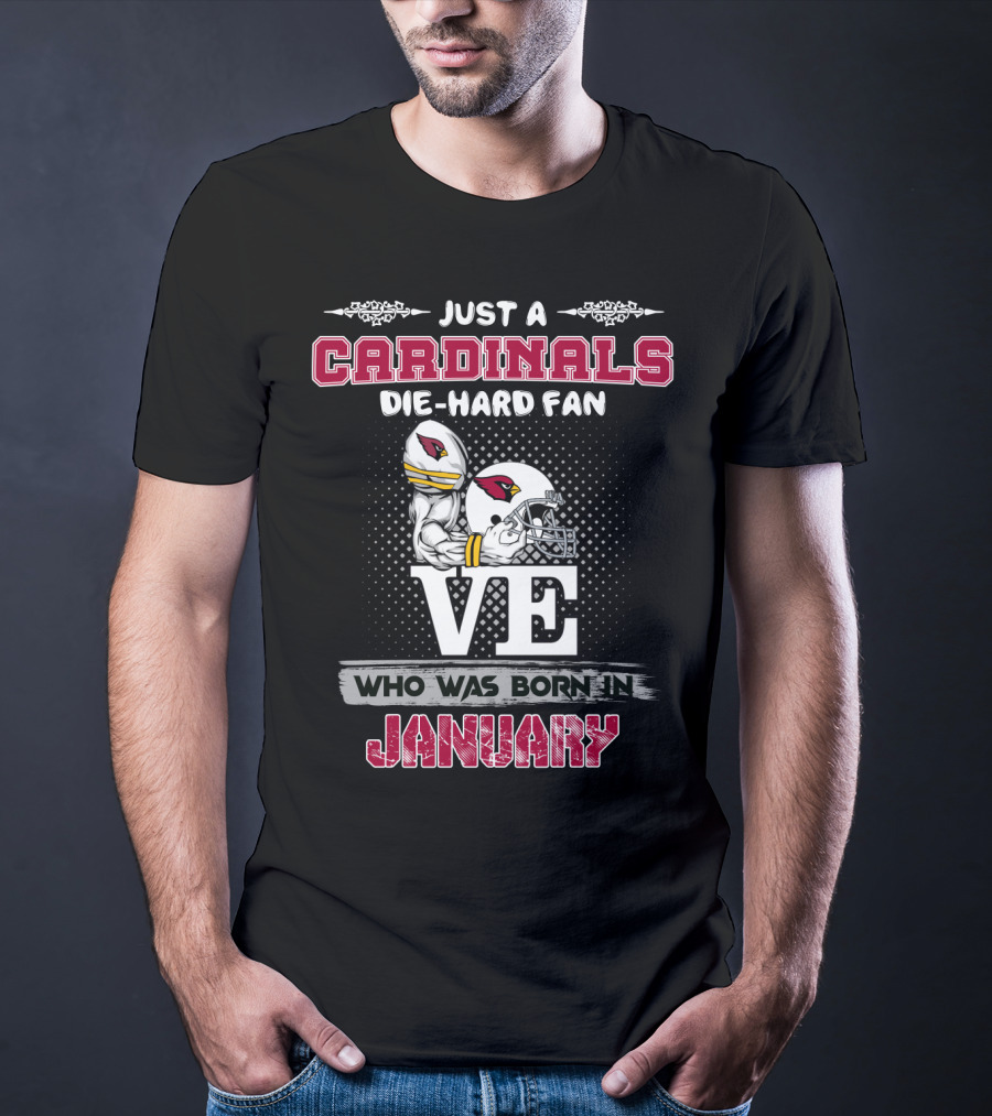 Just A Cardinals Die-Hard Fan Who Was Born In January T-Shirt