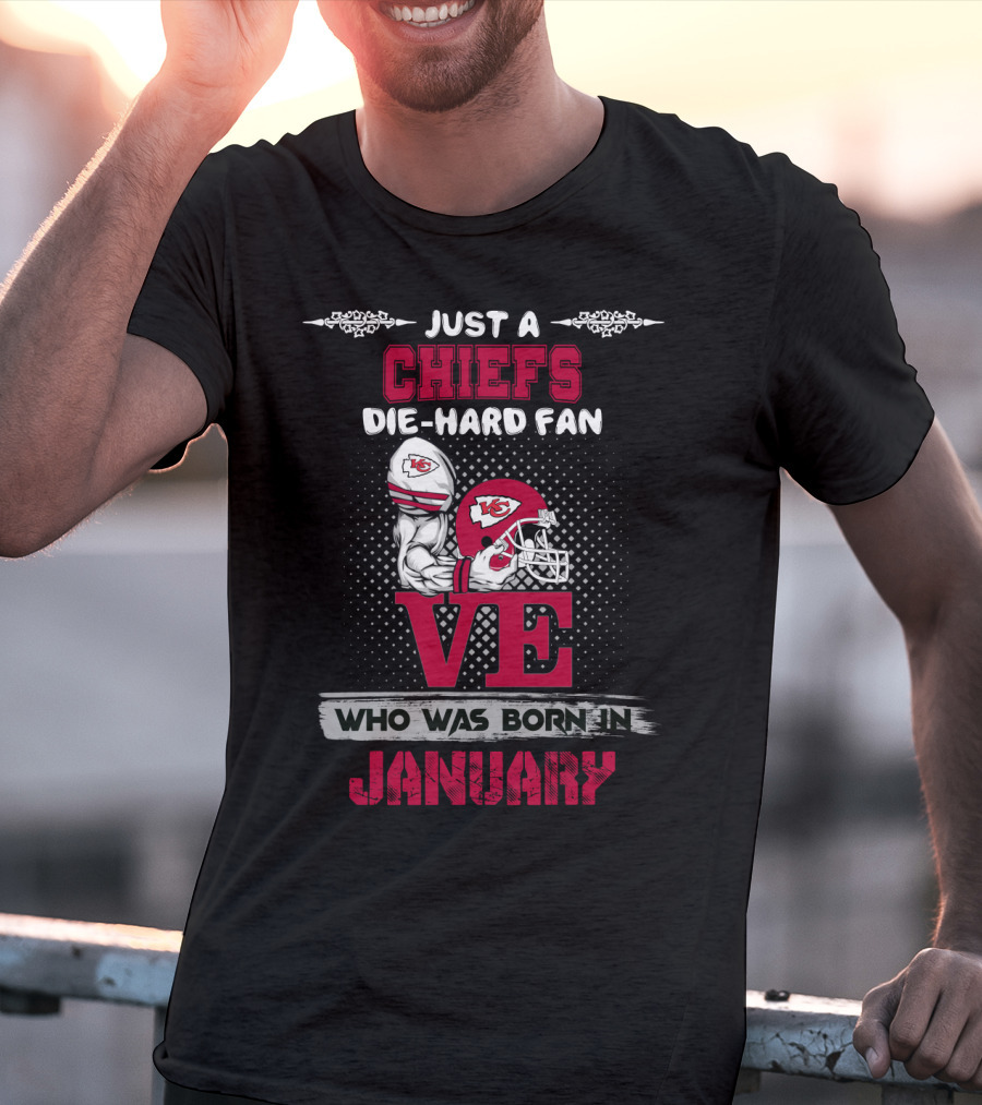 Just A Chiefs Die-Hard Fan Who Was Born In January T-Shirt