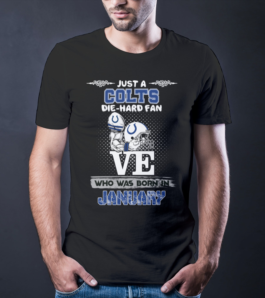 Just A Colts Die-Hard Fan Who Was Born In January T-Shirt