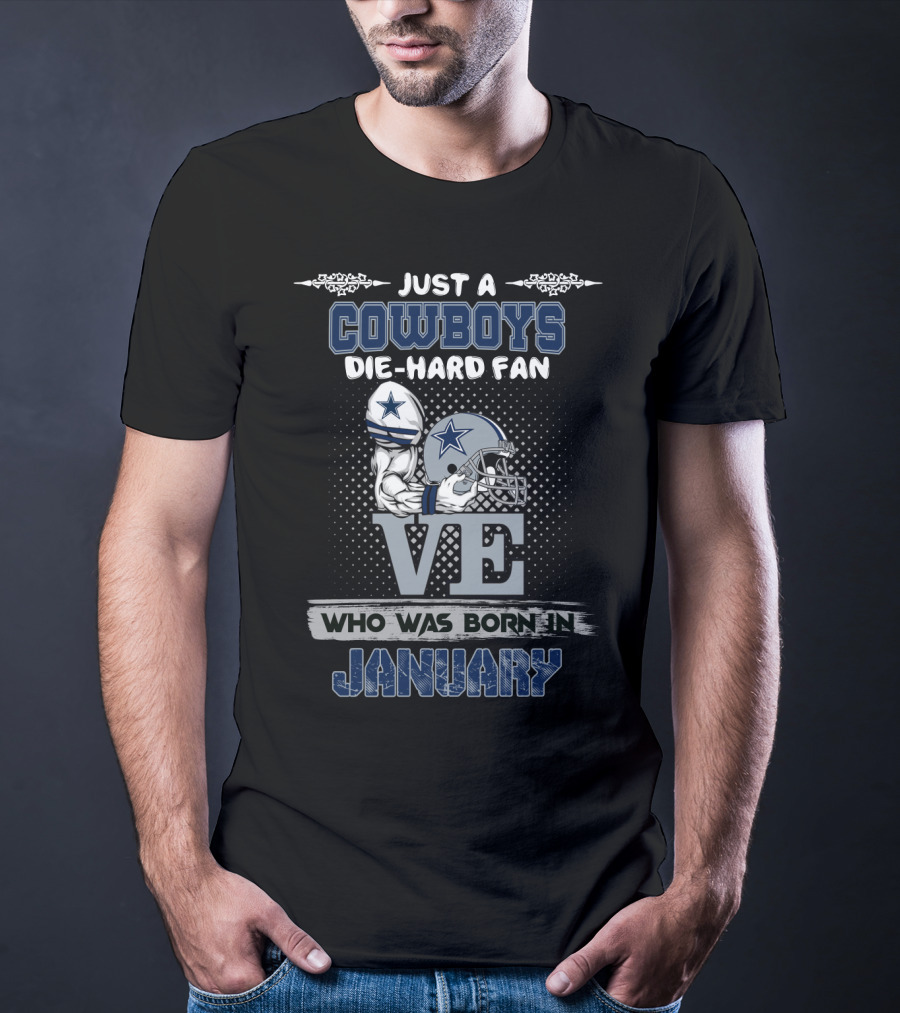 Just A Cowboys Die-Hard Fan Who Was Born In January T-Shirt
