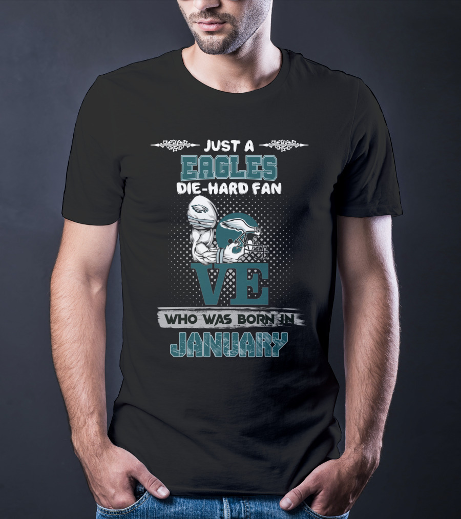 Just A Eagles Die-Hard Fan Who Was Born In January T-Shirt
