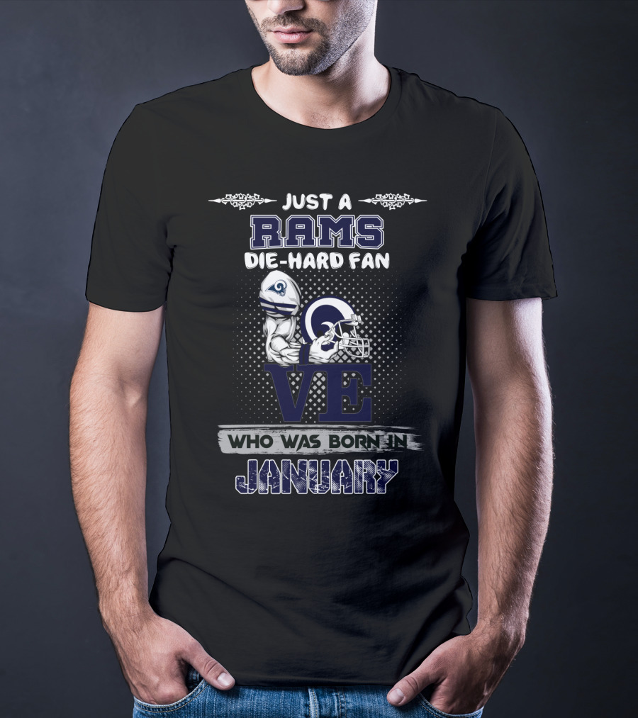 Just A Rams Die-Hard Fan Who Was Born IN January T-Shirt