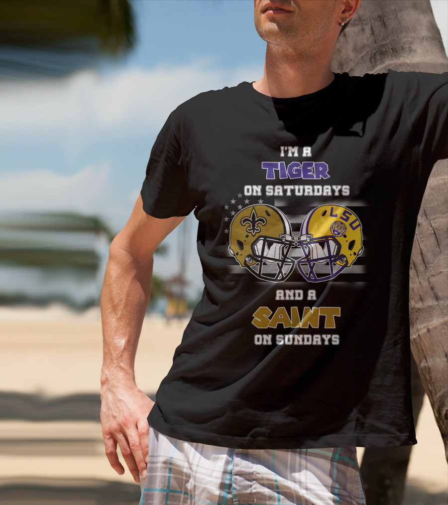 I'm A Tiger On Saturdays And A Saint On Sundays LSU T-Shirt