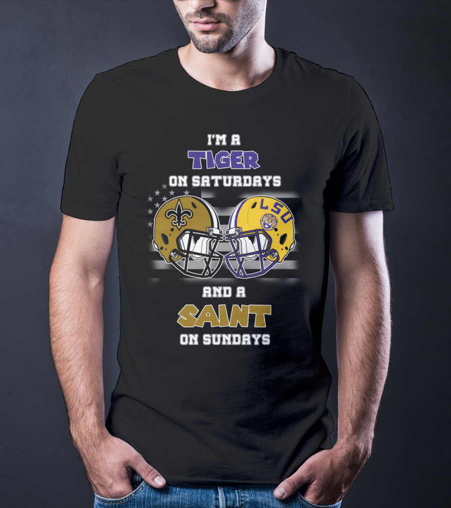 I'm A Tiger On Saturdays And A Saint On Sundays LSU T-Shirt