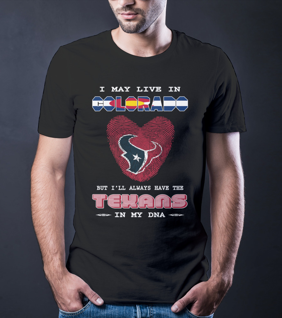 I May Live In Colorado But I'll Always Have The Texans In My DNA T-Shirt