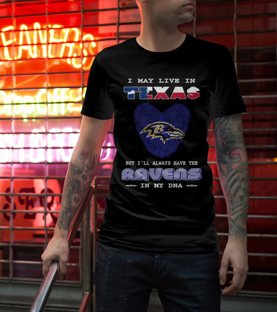 I May Live In Texas But I'll Always Have The Ravens In My DNA T-Shirt