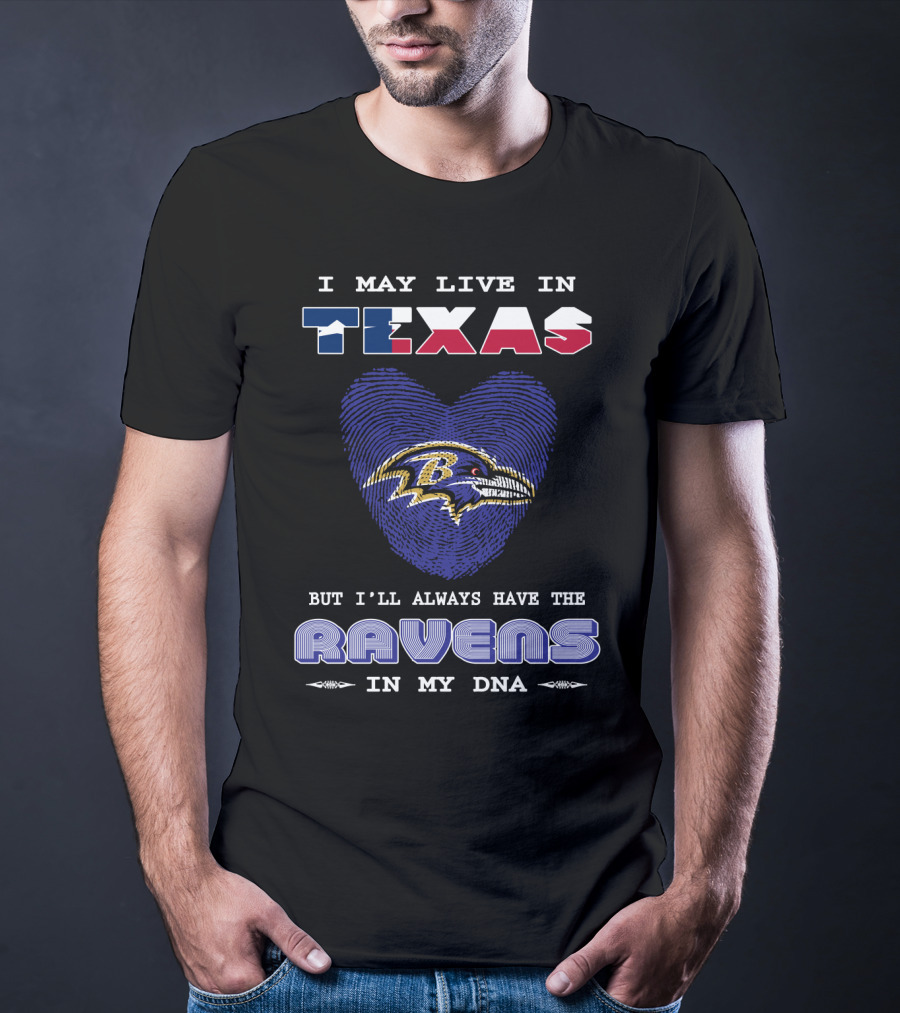 I May Live In Texas But I'll Always Have The Ravens In My DNA T-Shirt