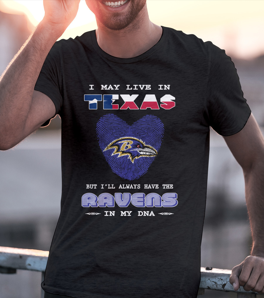 I May Live In Texas But I'll Always Have The Ravens In My DNA T-Shirt