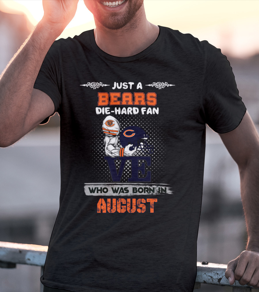Just A Bears Die-Hard Fan Who Was Born In August T-Shirt