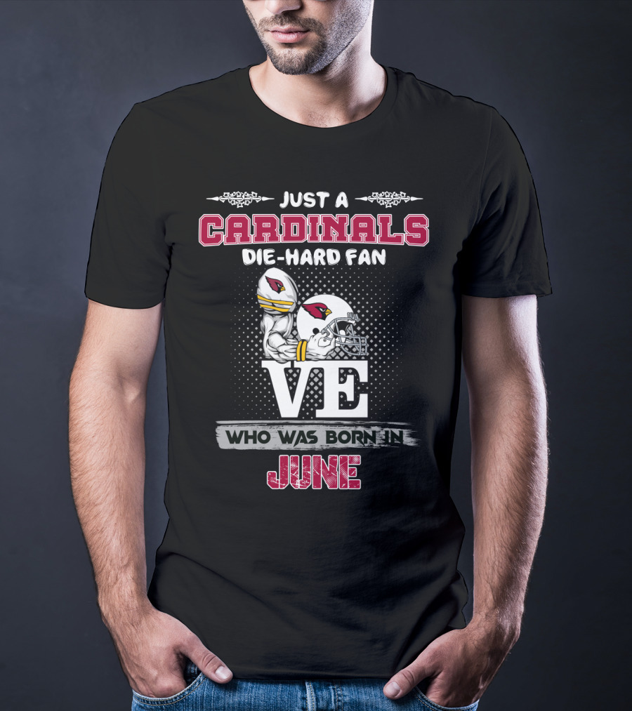 Just A Cardinals Die-Hard Fan Who Was Born In June T-Shirt